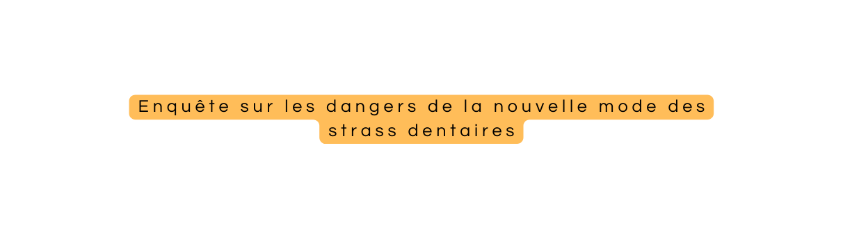 Enquête sur les dangers de la nouvelle mode des strass dentaires