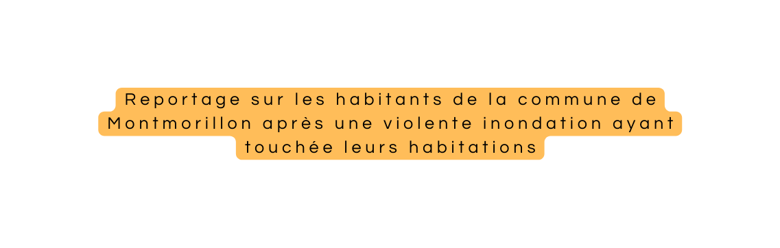 Reportage sur les habitants de la commune de Montmorillon après une violente inondation ayant touchée leurs habitations